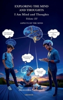 Exploring The Mind and Thoughts. I Am Mind and Thoughts: Volume III. Aspects of the Mind B0FQV88QWV Book Cover