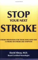 STOP YOUR NEXT STROKE:STROKE PREVENTION FOR THOSE WHO HAVE HAD A STROKE OR STROKE-LIKE SYMPTOM 142085612X Book Cover