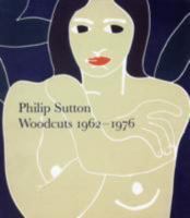 Philip Sutton: Woodcuts 1962-1976 1903973759 Book Cover