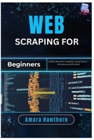 Web Scraping for Beginners: Collect data from websites using Python – ethically and efficiently B0FQJ65QNX Book Cover