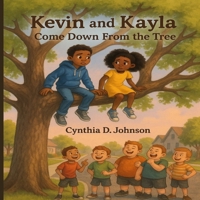 Kevin and Kayla: Come Down from That Tree B0F7FMM7WT Book Cover