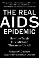 The Real AIDS Epidemic: How the Tragic HIV Mistake Threatens Us All 1510776710 Book Cover
