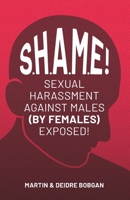 S.H.A.M.E!: Sexual Harassment Against Males (By Females) Exposed! 0941717291 Book Cover