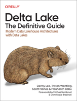 Delta Lake: The Definitive Guide: Modern Data Lakehouse Architectures with Data Lakes 1098151941 Book Cover