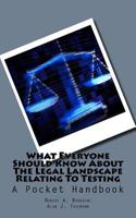 What Everyone Should Know about the Legal Landscape Relating to Testing : A Pocket Handbook 154328650X Book Cover