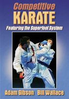 Competitive Karate: Featuring the Superfoot System 0736044922 Book Cover