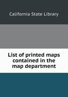 List of Printed Maps Contained in the Map Department 5518481136 Book Cover