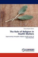 The Role of Religion in Health Matters: Appreciating intangible religious health assets of local churches 3844398201 Book Cover