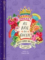 All Hail the Queen: Twenty Women Who Ruled (Royal Biographies, Famous Queens, Famous Women in History) 1452166730 Book Cover