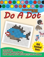 Do a Dot Paint Activity Book for Kids: Dab A Dots Marker Color By Number Mystery Mosaics Coloring Pages for Boosting COGNITIVE Abilities in Toddlers, Preschoolers, Kindergarten B08MSLXCHW Book Cover
