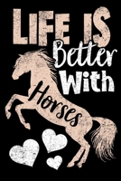 Life is Better With Horses Notebook: Horse Lined Journal Notebook Gift For Horses Lover - 120 Pages Lined Journals Notebooks Gifts For Horse and Equestrian Lovers and Fans Girls Boys and Kids 170849183X Book Cover