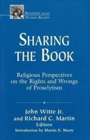 Sharing the Book: Religious Perspectives on the Rights and Wrongs of Proselytism (Religion and Human Rights Series) 1570752761 Book Cover