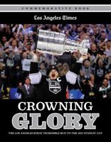 Crowning Glory: The Los Angeles Kings' Incredible Run to the 2012 Stanley Cup 1600787487 Book Cover