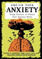 Unf*ck Your Anxiety: Using Science to Rewire Your Anxious Brain 1621065480 Book Cover