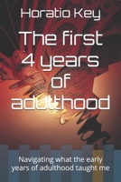 The first 4 years of adulthood: Navigating what the early years of adulthood taught me B0FSSTV9C6 Book Cover
