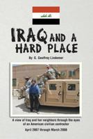 Iraq and a Hard Place: A View of Iraq and Her Neighbors Through the Eyes of an American Civilian Contractor 0692107843 Book Cover