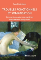 Troubles fonctionnels et somatisation: Comment aborder les symptômes médicalement inexpliqués (French Edition) 2294016521 Book Cover
