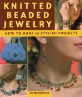 Knitted Beaded Jewelry: 16 Stylish Projects for Jewerly & Accessories 081173501X Book Cover