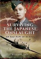 Surviving the Japanese Onslaught: An RAF PoW in Burma 1473880734 Book Cover