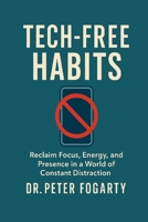 Tech-Free Habits: Reclaim Focus, Energy, and Presence in a World of Constant Distraction B0FL9NRQ2L Book Cover