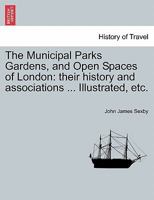 Municipal Parks, Gardens and Open Spaces of London: Their History and Association 1241601380 Book Cover