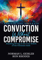 Conviction Without Compromise: Standing Strong in the Core Beliefs of the Christian Faith 1636986390 Book Cover