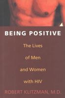 Being Positive: The Lives of Men and Women with HIV 1566631645 Book Cover