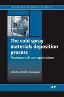 The cold spray materials deposition process: Fundamentals and applications 1845691814 Book Cover