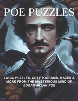 POE PUZZLES: LOGIC PUZZLES, CRYPTOGRAMS, MAZES & MORE FROM THE MYSTERIOUS MIND OF EDGAR ALLAN POE B0CLPGTSPN Book Cover