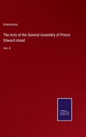 The Acts of the General Assembly of Prince Edward Island: Vol. II 3375033885 Book Cover