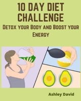 10 day diet challenge: Detox your Body and Boost your Energy B0851LJX82 Book Cover