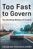Too Fast to Govern: The Closing Window of Control B0GF6J5DK8 Book Cover