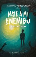 Maté a mi enemigo, la lucha no termina: Una historia de ansiedad, depresión y redención a través del amor y la familia (Spanish Edition) 1971710024 Book Cover