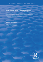 The Unequal Unemployed: Discrimination, Unemployment and State Policy in Northern Ireland (Routledge Revivals) 1138364401 Book Cover