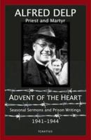 Advent of the Heart: Seasonal Sermons And Prison Writings 1941-1944 1586170813 Book Cover