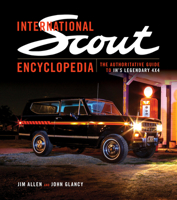 International Scout Encyclopedia: The Complete Guide to the Legendary 4x4 1937747514 Book Cover