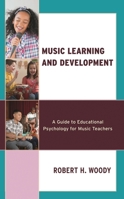 Music Learning and Development: A Guide to Educational Psychology for Music Teachers 1538192314 Book Cover