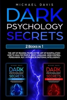 Dark Psychology Secrets: 2 Books In 1: The Art of Reading People & The Art of Manipulation - How to Analyze People, Body Language, Mind Control, Persuasion, NLP, Hypnosis & Emotional Intelligence 1914033124 Book Cover