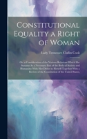 Constitutional Equality a Right of Woman: Or, a Consideration of the Various Relations Which She Sustains As a Necessary Part of the Body of Society a 1019986964 Book Cover