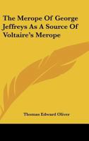 The Merope Of George Jeffreys As A Source Of Voltaire's Merope 1432556584 Book Cover