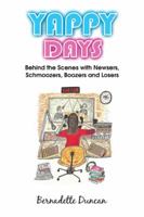 Yappy Days: Behind the Scenes with Newsers, Schmoozers, Boozers and Losers 1524600539 Book Cover