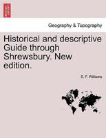 Historical and Descriptive Guide Through Shrewsbury. New Edition. 1240915586 Book Cover