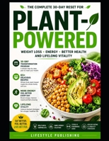The Plant Powered 30 Day healthy Reset: Learn how to Lose Weight, Boost Energy and Transform Your Health just follow this Simple and affordable 30-Day Plan (Lifestyle Hacks) B0H6NXBPRN Book Cover