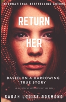 Return Her: How far will you go, to save the one you love?  A Thrilling and Dangerous YA love story. (Finally Returned) 1794047751 Book Cover