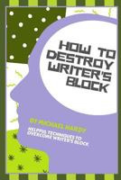 How To Destroy Writer's Block 1976345464 Book Cover