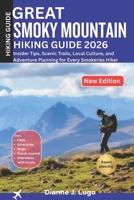 Great Smoky Mountains Hiking Guide 2026: Insider Tips, Scenic Trails, Local Culture, and Adventure Planning for Every Smokeries Hiker B0GK2GV6YT Book Cover