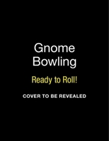 Gnome Bowling: Ready to Roll! 0762488867 Book Cover