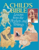 Child's Bible: Lessons from the Prophets and Writings 0874414873 Book Cover