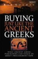 Buying Just Like the Ancient Greeks: What Ancient Greek Purchasing Can Teach Us About Procurement Now (Action Insights) 0955179092 Book Cover