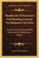 Handbook of Exercises & Reading Lessons for Beginners in Latin 143673147X Book Cover